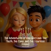 The Adventures of Lisa and Liam: The Tooth, the Cake, and the Fearless Friend (eBook, ePUB)