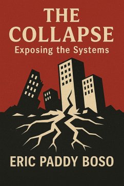 The Collapse (Exposing the Systems) (eBook, ePUB) - Boso, Eric Paddy The Collapse (Exposing the Systems) (eBook, ePUB) - Boso, Eric Paddy