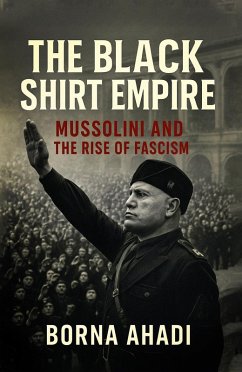 Cover The Black Shirt Empire : Mussolini and the Rise of Fascism (eBook, ePUB)