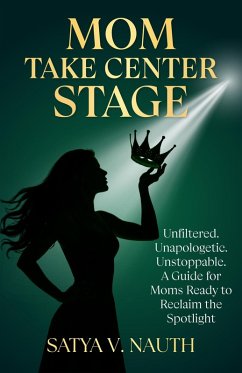 Mom Take Center Stage (eBook, ePUB) - Nauth, Satya V.