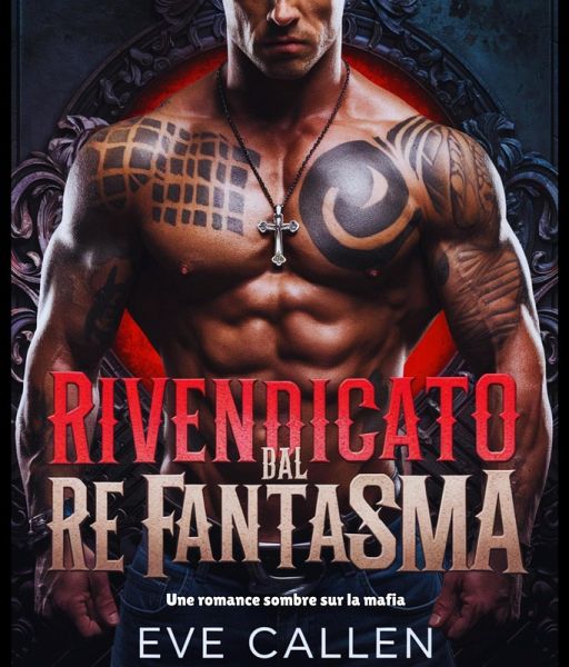 Rivendicato dal Re Fantasma : Un oscuro romanzo mafioso (I Re Spietati del Crimine, #1) (eBook, ePUB)