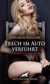 Frech im Auto verführt   Erotische Geschichte (eBook, ePUB) Frech im Auto verführt   Erotische Geschichte (eBook, ePUB)
