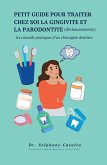 Petit guide pour traiter chez soi la gingivite et la parodontite (Déchaussement) : les conseils pratiques d'un chirurgien dentiste (Santé dentaire consciente, #1) (eBook, ePUB)