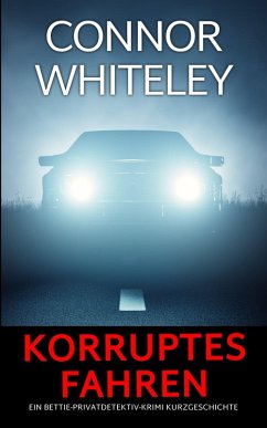 Cover Korruptes Fahren: Ein Bettie-Privatdetektiv-Krimi Kurzgeschichte (Bettie English Privatdetektiv Krimis) (eBook, ePUB)