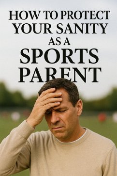 Cover How to Protect Your Sanity as a Sports Parent (eBook, ePUB)