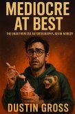 Mediocre at Best: The Unauthorized Autobiography of Kevin Nobody (eBook, ePUB) Mediocre at Best: The Unauthorized Autobiography of Kevin Nobody (eBook, ePUB)