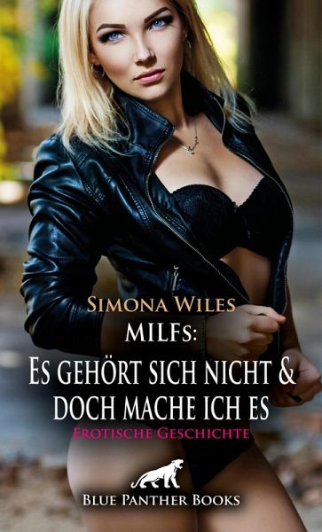 MILFs: Es gehört sich nicht und doch mache ich es   Erotische Geschichte (eBook, PDF)