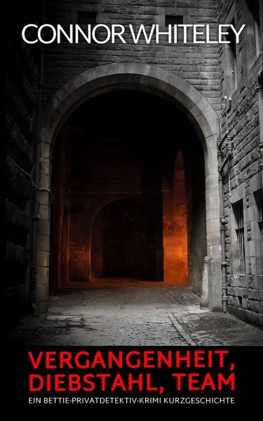 Vergangenheit, Diebstahl, Team: Ein Bettie-Privatdetektiv-Krimi Kurzgeschichte (Bettie English Privatdetektiv Krimis) (eBook, ePUB)