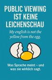 Public Viewing ist keine Leichenschau - My english is not the yellow from the egg (eBook, ePUB) Public Viewing ist keine Leichenschau - My english is not the yellow from the egg (eBook, ePUB)