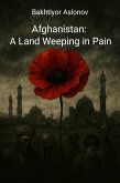 Afghanistan: A Land Weeping in Pain (eBook, ePUB)
