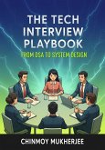 The Tech Interview Playbook: From DSA to System Design (eBook, ePUB) The Tech Interview Playbook: From DSA to System Design (eBook, ePUB)