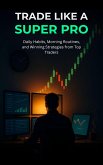 Trade Like a Super Pro: Daily Habits, Morning Routines, and Winning Strategies from Top Traders (eBook, ePUB) Trade Like a Super Pro: Daily Habits, Morning Routines, and Winning Strategies from Top Traders (eBook, ePUB)