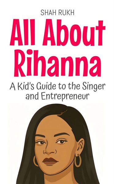 All About Rihanna: A Kid's Guide to the Singer and Entrepreneur (Knowledge Books For Kids, #99) (eBook, ePUB)