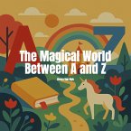 The Magical World Between A and Z (eBook, ePUB) The Magical World Between A and Z (eBook, ePUB)