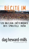 Recite Im 120 Razloga ZaSto Morate Biti Spasitelj DuSa (eBook, ePUB) Recite Im 120 Razloga ZaSto Morate Biti Spasitelj DuSa (eBook, ePUB)