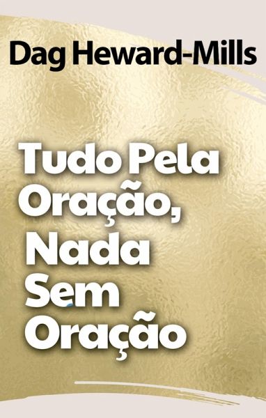 Tudo Pela Oração, Nada Sem Oração (eBook, ePUB) Tudo Pela Oração, Nada Sem Oração (eBook, ePUB)