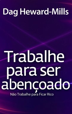 Cover Trabalhe para Ser Abençoado ...Não trabalhe para ser rico (eBook, ePUB)