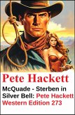 McQuade - Sterben in Silver Bell: Pete Hackett Western Edition 273 (eBook, ePUB) McQuade - Sterben in Silver Bell: Pete Hackett Western Edition 273 (eBook, ePUB)