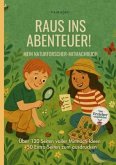 Raus ins Abenteuer! Mein Naturforscher-Mitmachbuch