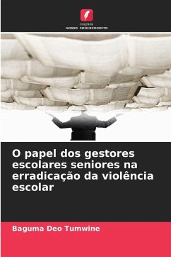 O papel dos gestores escolares seniores na erradicação da violência escolar - Tumwine, Baguma Deo