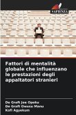 Fattori di mentalità globale che influenzano le prestazioni degli appaltatori stranieri Fattori di mentalità globale che influenzano le prestazioni degli appaltatori stranieri