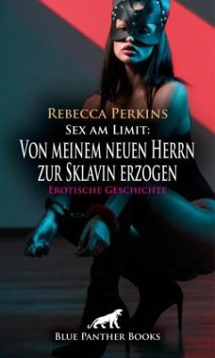 Cover Sex am Limit: Von meinem neuen Herrn zur Sklavin erzogen   Erotische Geschichte + 2 weitere Geschichten
