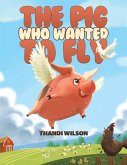 The Pig Who Wanted to Fly The Pig Who Wanted to Fly