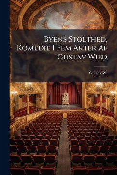 Cover Byens Stolthed, Komedie I Fem Akter Af Gustav Wied