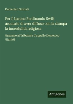 Cover Per il barone Ferdinando Swift accusato di aver diffuso con la stampa la incredulità religiosa