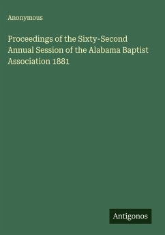 Proceedings of the Sixty-Second Annual Session of the Alabama Baptist Association 1881 - Anonymous