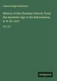 History of the Christian Church. From the Apostolic Age to the Reformation, A. D. 64-1517