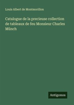 Catalogue de la precieuse collection de tableaux de feu Monsieur Charles Münch - Montmorillon, Louis Albert de