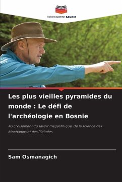 Cover Les plus vieilles pyramides du monde : Le défi de l'archéologie en Bosnie