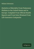 Statistics of Mortality From Pulmonary Phthisis in the United States and in Europe. Compiled From Official Health Reports and From Data Obtained From Life Insurance Companies