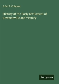 History of the Early Settlement of Bowmanville and Vicinity - Coleman, John T.