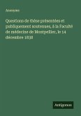 Questions de thèse présentées et publiquement soutenues, à la Faculté de médecine de Montpellier, le 14 décembre 1838 Questions de thèse présentées et publiquement soutenues, à la Faculté de médecine de Montpellier, le 14 décembre 1838