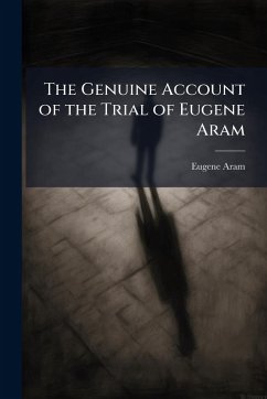 The Genuine Account of the Trial of Eugene Aram Cover The Genuine Account of the Trial of Eugene Aram