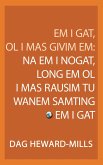 Em I Gat, Ol I Mas Givim Em: Na Em I Nogat, Long Em Ol I Mas Rausim Tu Wanem Samting (eBook, ePUB) Em I Gat, Ol I Mas Givim Em: Na Em I Nogat, Long Em Ol I Mas Rausim Tu Wanem Samting (eBook, ePUB)