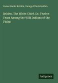 Belden. The White Chief. Or, Twelve Years Among the Wild Indians of the Plains