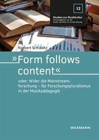 Cover 'Form follows content' oder: Wider die Mainstreamforschung - für Forschungspluralismus in der Musikpädagogik