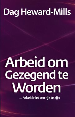 Cover Arbeid om gezegend te worden ... Arbeid niet om rijk te zijn (eBook, ePUB)