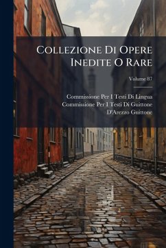 Collezione Di Opere Inedite O Rare - Lingua, Commissione Per I Testi Di; Guittone, Commissione Per I Testi Di; Guittone, D'Arezzo Collezione Di Opere Inedite O Rare - Lingua, Commissione Per I Testi Di; Guittone, Commissione Per I Testi Di; Guittone, D'Arezzo