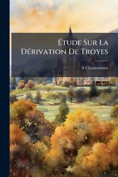 Ã‰tude Sur La DÃ(c)rivation De Troyes - Chaumonnot, A.