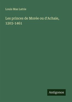 Cover Les princes de Morée ou d'Achaïe, 1203-1461