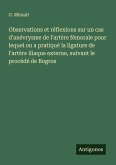 Observations et réflexions sur un cas d'anévrysme de l'artère fémorale pour lequel on a pratiqué la ligature de l'artère iliaque externe, suivant le procédé de Bogros