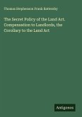 The Secret Policy of the Land Act. Compensation to Landlords, the Corollary to the Land Act