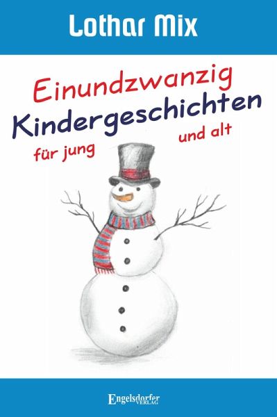 Einundzwanzig Kindergeschichten für jung und alt Einundzwanzig Kindergeschichten für jung und alt