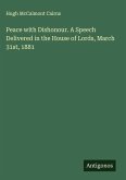 Peace with Dishonour. A Speech Delivered in the House of Lords, March 31st, 1881