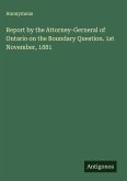 Report by the Attorney-Gerneral of Ontario on the Boundary Question. 1st November, 1881
