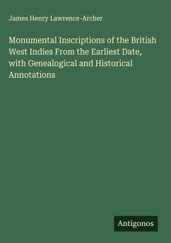 Cover Monumental Inscriptions of the British West Indies From the Earliest Date, with Genealogical and Historical Annotations